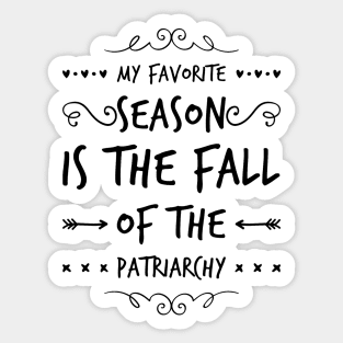 MY FAVORITE SEASON IS THE FALL OF THE PATRIARCHY Gift Ideas Sticker